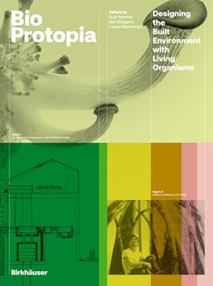 Imagen del vendedor de Bioprotopia : Designing Environment With Living Organisms a la venta por GreatBookPrices