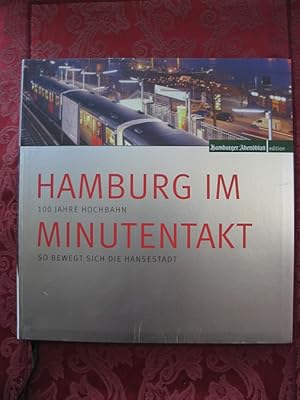 Hamburg im Minutentakt. 100 Jahre Hochbahn. So bewegt sich die Hansestadt