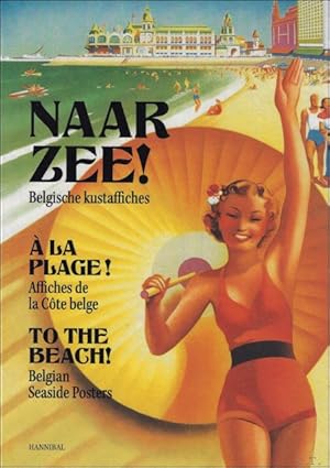 Immagine del venditore per Naar zee! Belgische kustaffiches / To the Beach! Seaside Posters / A la Plag ! Affiches de la Cot Belge. Naar zee! Belgische kustaffiches venduto da BOOKSELLER  -  ERIK TONEN  BOOKS