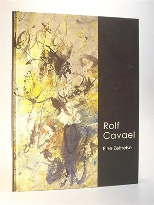 Rolf Cavael. Eine Zeitreise von der Abstraktion zum Informel. Ein Ausstellungsprojekt der Galerie...