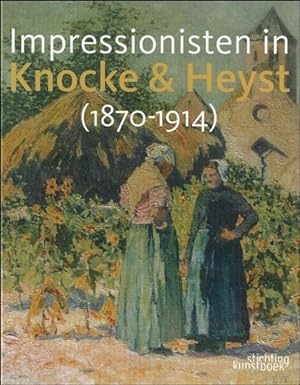 Seller image for Impressionisten in Knocke & Heyst 1870-1914. / Impressionisten in Knokke & Heyst 1870-1914. for sale by BOOKSELLER  -  ERIK TONEN  BOOKS