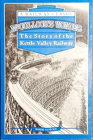 McCulloch's Wonder: The Story of the Kettle Valley Railway (Anniversary) (Railway Classic)