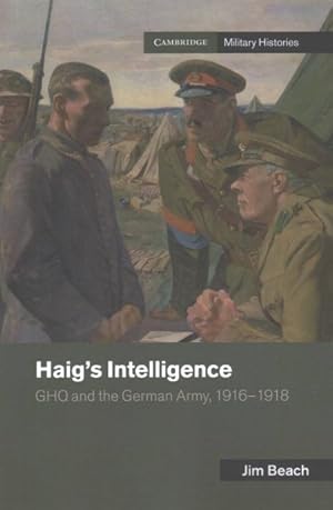 Immagine del venditore per Haig's Intelligence : Ghq and the German Army 1916-1918 venduto da GreatBookPricesUK