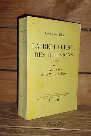 Seller image for LA REPUBLIQUE DES ILLUSIONS, 1945-1951 - ou la vie secrte de la IVe Rpublique for sale by Planet's books