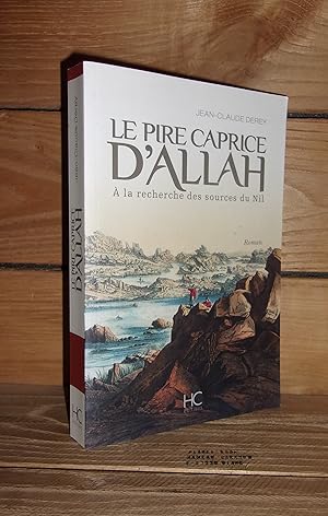 Seller image for LE PIRE CAPRICE D'ALLAH : A la recherche des sources du Nil for sale by Planet's books