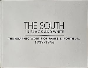 Seller image for The South in Black and White: The Graphic Works of James E. Routh Jr., 1939-1946 for sale by Reilly Books