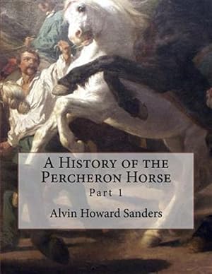Seller image for A History of the Percheron Horse: Part 1 for sale by GreatBookPricesUK