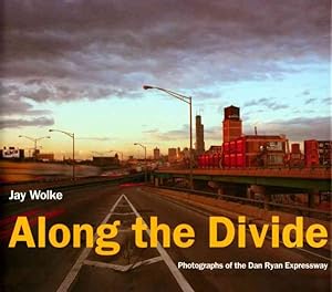 Seller image for Along The Divide : Photographs Of The Dan Ryan Expressway for sale by GreatBookPrices