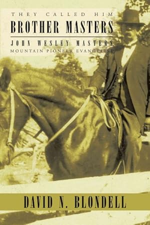 Seller image for They Called Him Brother Masters : John Wesley Masters, Mountain Pioneer Evangelist for sale by GreatBookPricesUK