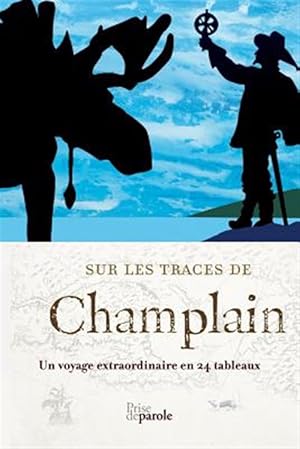 Seller image for Sur les traces de Champlain: Un voyage extraordinaire en 24 tableaux -Language: french for sale by GreatBookPricesUK