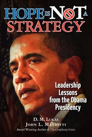 Seller image for Hope Is Not a Strategy : Leadership Lessons from the Obama Presidency for sale by GreatBookPricesUK