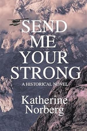 Image du vendeur pour Send Me Your Strong: A Historical Novel Set in Alaska mis en vente par GreatBookPricesUK