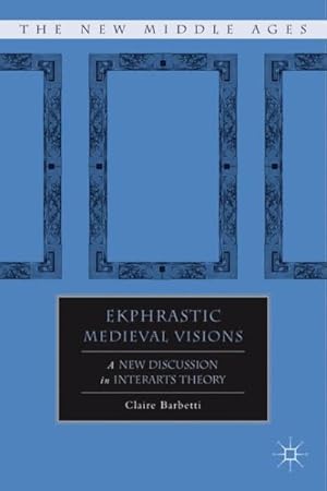 Seller image for Ekphrastic Medieval Visions : A New Discussion in Interarts Theory for sale by GreatBookPricesUK