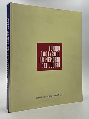 Immagine del venditore per TORINO 1861/2011 LA MEMORIA DEI LUOGHI. venduto da Libreria antiquaria Dedalo M. Bosio