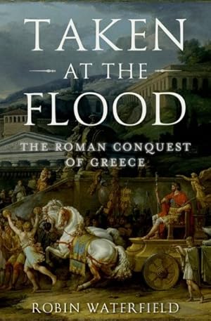 Immagine del venditore per Taken at the Flood : The Roman Conquest of Greece venduto da GreatBookPrices
