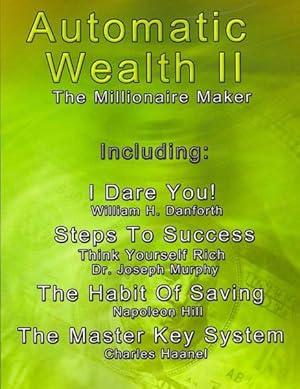 Bild des Verkufers fr Automatic Wealth II The Millionaire Maker : I Dare You! / Steps to Success / the Habit of Saving / the Master Key System zum Verkauf von GreatBookPricesUK