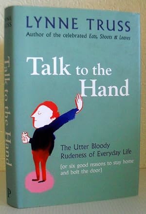 Talk to the Hand - The Utter Bloody Rudeness of Everyday Life