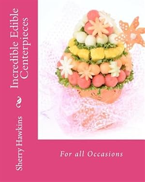Seller image for Incredible Edible Centerpieces for sale by GreatBookPricesUK