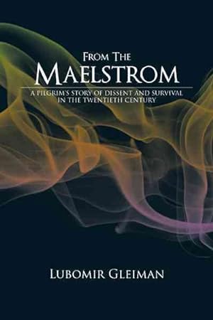 Seller image for From the Maelstrom : A Pilgrim's Story of Dissent and Survival in the Twentieth Century for sale by GreatBookPricesUK