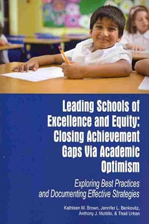 Bild des Verkufers fr Leading Schools of Excellence and Equity : Closing Achievement Gaps Via Academic Optimism: Exploring Best Practices and Documenting Effective Strategies zum Verkauf von GreatBookPricesUK