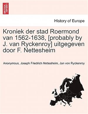 Seller image for Kroniek der stad Roermond van 1562-1638, [probably by J. van Ryckenroy] uitgegeven door F. Nettesheim for sale by GreatBookPricesUK