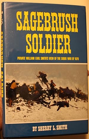 Image du vendeur pour Sagebrush Soldier Private William Earl Smith's View of the Sioux War of 1876 mis en vente par Old West Books  (ABAA)