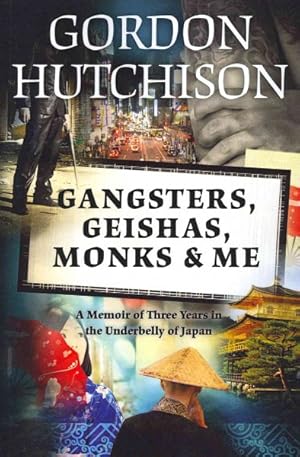 Seller image for Gangsters, Geishas, Monks & Me : A Memoir of Three Years in the Underbelly of Japan for sale by GreatBookPricesUK
