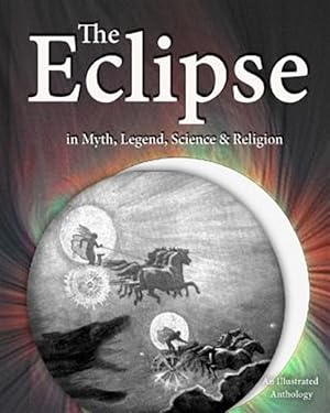 Imagen del vendedor de Eclipse in Myth, Legend, Science & Religion : An Anthology a la venta por GreatBookPricesUK