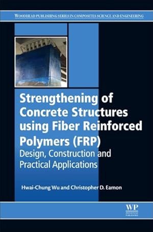 Immagine del venditore per Strengthening of Concrete Structures Using Fiber Reinforced Polymers : Design, Construction and Practical Applications venduto da GreatBookPricesUK