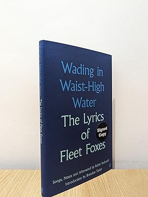 Wading in Waist-High Water: The Lyrics of Fleet Foxes (Signed First Edition)