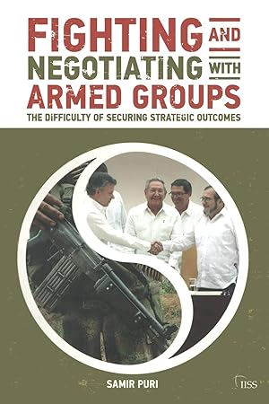 Fighting and Negotiating with Armed Groups: The difficulty of securing strategic O\outcomes (Adel...