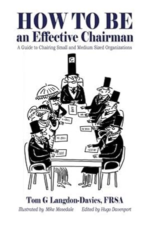 Seller image for How to Be an Effective Chairman : A Guide to Chairing Small and Medium Sized Organizations for sale by GreatBookPricesUK