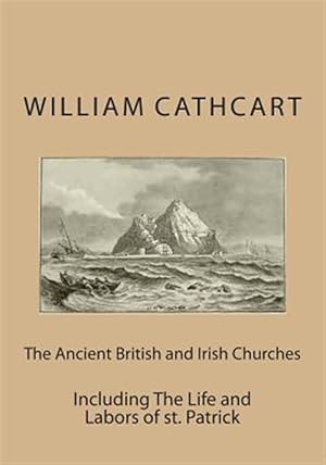 Imagen del vendedor de Ancient British and Irish Churches : Including the Life and Labors of St. Patrick a la venta por GreatBookPricesUK