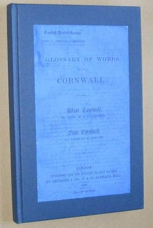 Glossary of words in use in Cornwall. West Cornwall, by Miss M A Courtney; East Cornwall by Thoma...