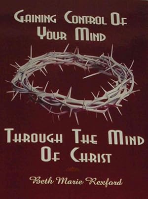 Seller image for Gaining Control of Your Mind Through the Mind of Christ for sale by GreatBookPricesUK