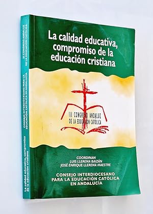 LA CALIDAD EDUCATIVA, COMPROMISO DE LA EDUCACIÓN CRISTIANA. III CONGRESO ANDALUZ DE LA EDUCACIÓN ...