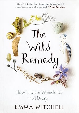 Immagine del venditore per The Wild Remedy : How Nature Mends Us - A Diary : venduto da Sapphire Books