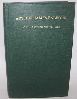 Image du vendeur pour Arthur James Balfour as Philosopher and Thinker: A Collection of the More Important and Interesting Passages in His Non-Political Writings, Speeches, and Addresses 1879-1912 mis en vente par Easy Chair Books