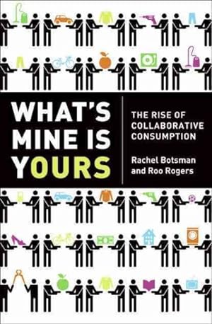 Imagen del vendedor de What's Mine Is Yours : The Rise of Collaborative Consumption a la venta por GreatBookPrices