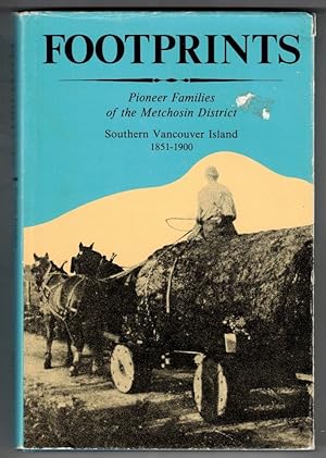 Footprints Pioneer Families of the Metchosin District : Southern Vancouver Island 1851-1900