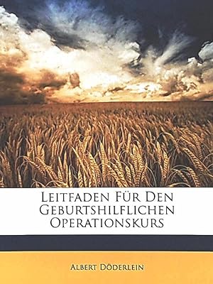 Seller image for Leitfaden fr den geburtshilflichen Operationskurs. Reprint for sale by Leserstrahl  (Preise inkl. MwSt.)