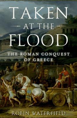 Immagine del venditore per Taken at the Flood: The Roman Conquest of Greece (Hardback or Cased Book) venduto da BargainBookStores