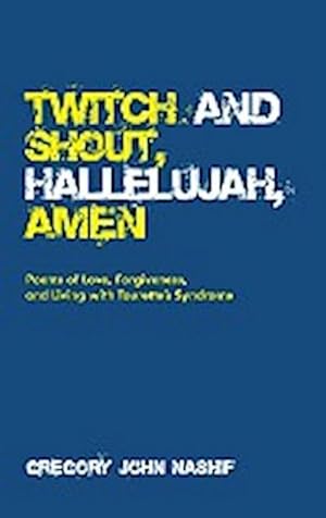 Bild des Verkufers fr Twitch and Shout, Hallelujah, Amen zum Verkauf von BuchWeltWeit Ludwig Meier e.K.