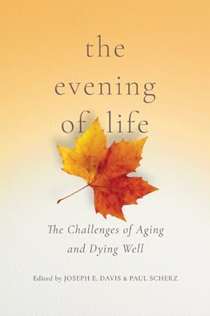 Seller image for Evening of Life : The Challenges of Aging and Dying Well for sale by GreatBookPrices