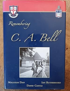 Seller image for REMEMBERING C. A. BELL: A Twentieth Century Schoolmaster: Cranbrook School 1932-1956, Melbourne Grammar School 1957-1973 for sale by Uncle Peter's Books