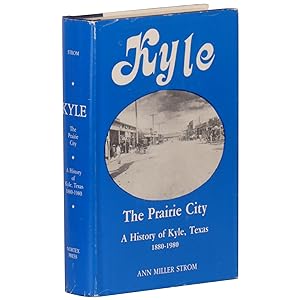 The Prairie City: A History of Kyle, Texas, 1880-1980