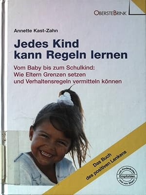 Seller image for Jedes Kind kann Regeln lernen : vom Baby bis zum Schulkind: wie Eltern Grenzen setzen und Verhaltensregeln vermitteln knnen ; [das Buch des positiven Lenkens]. for sale by books4less (Versandantiquariat Petra Gros GmbH & Co. KG)