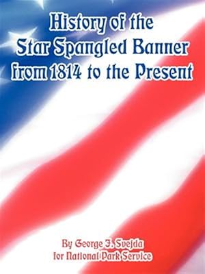 Imagen del vendedor de History of the Star Spangled Banner from 1814 to the Present a la venta por GreatBookPrices