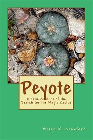 Imagen del vendedor de Peyote : A True Account of the Search for the Magic Cactus a la venta por GreatBookPrices