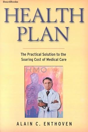 Seller image for Health Plan : The Practical Solution to the Soaring Cost of Medical Care for sale by GreatBookPrices